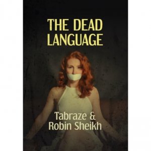 The Dead Language by Tabraze & Robin Sheikh