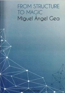 Miguel Angel Gea - From Structure to Magic