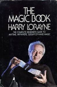 Harry Lorayne - The Magic Book: The Complete Beginner\'s Guide to Anytime, Anywhere, Sleight-Of-Hand Magic