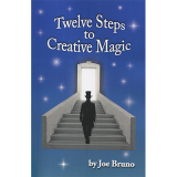 Twelve Steps to Creative Magic by Joe Bruno