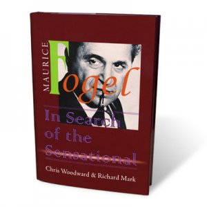 Maurice Fogel - In Search Of The Sensational by Chris Woodward and Richard Mark