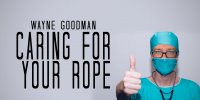 Wayne Goodman - Caring For Your Ropes