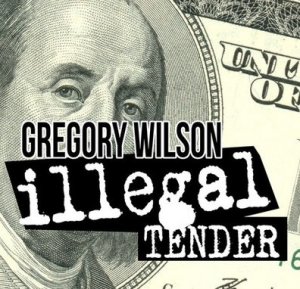 Illegal Tender by Gregory Wilson