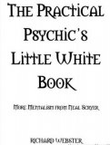 The Practical Psychic’s Little White Book by Richard Webster